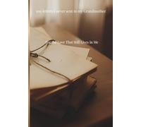 100 Letters I Never Sent to My Grandmother: For the Love That Still Lives in Me