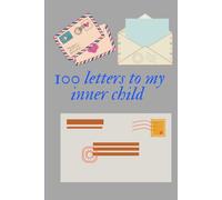 100 letters to my inner child: guided journal 106 pages