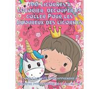 100 licornes à colorier, découper et coller pour les amoureux des licornes: Livre de coloriage pour enfant de 3 ans et plus | Cahier d’activités pour ... pour les tout petits, garçon et fille