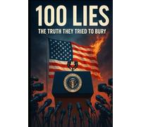 100 Lies: The Truth They Tried To Bury