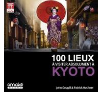100 lieux à visiter absolument à Kyoto