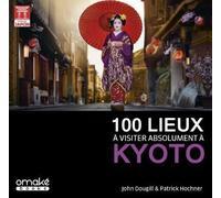 100 lieux à visiter absolument à Kyoto - John Dougill - Omake Books - broché - Guide