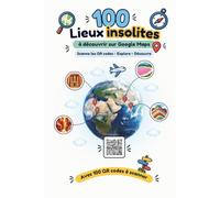 100 Lieux Insolites: À découvrir sur Google Maps