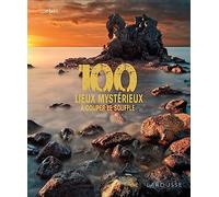 Clio Bayle – 100 lieux mystérieux à couper le souffle – Larousse – relié