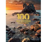 Clio Bayle – 100 lieux mystérieux à couper le souffle – Larousse – relié