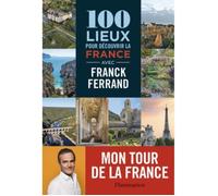 100 lieux pour découvrir la France avec Franck Ferrand - Michelin