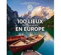 Les Splendeurs du Monde – 100 lieux pour s'évader en Europe – Les plus beaux spots depuis la France