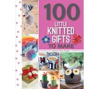 100 Little Knitted Gifts to Make