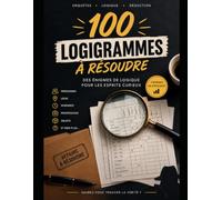 100 LOGIGRAMMES À RÉSOUDRE - Enquêtes, logique & déduction: 3 niveaux de difficulté, retrouve les bonnes associations grâce aux indices.
