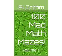 100 Mad Math Mazes!: Volume 1