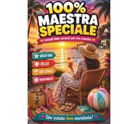 100% Maestra Speciale - Idee regalo maestra fine anno: Compiti delle vacanze per maestra - Sudoku, labirinti, parole nascoste e tanto relax - Un regalo personalizzato e originale per maestri