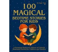 100 Magical Bedtime Stories for Kids: A Premium Hardcover Edition of Colorful Illustrated Stories for Children and Families