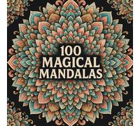 100 Magical Mandalas: The ultimate coloring book for adults: Relaxation, mindfulness & creativity - 100 beautiful mandalas across 200 pages to color for inner peace and stress relief