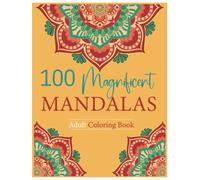 100 Magnificent Mandalas: A Coloring Book Of Intricate Patterns And Shapes