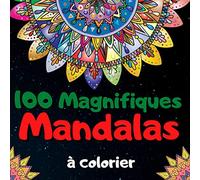 100 Magnifiques Mandalas à colorier: Livre de Coloriage pour Adultes | Livre de Coloriage Anti Stress pour Adultes | 100 Mandalas à colorier