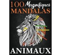 100 Magnifiques Mandalas Animaux : Livre De Coloriages Adultes Et Ado - 203 pages Format A4 NLFBP Editions (Auteur)