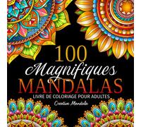 100 Magnifiques Mandalas: Livre de coloriage pour adultes avec 100 beaux mandalas à colorier pour se détendre. Coloriages pour adultes anti-stress