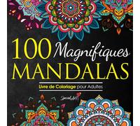 100 Magnifiques Mandalas: Livre de Coloriage pour Adultes, Super Loisir Antistress pour se détendre avec de beaux Mandalas à Colorier Adultes