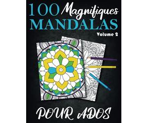 100 Magnifiques Mandalas Pour Ados Volume 2: Cahier De Coloriage Mandalas Facile Pour Débutants | Magnifiques Mandalas Uniques Et Authentiques | Un Joli Cadeau Pour Toutes Les Occasions.