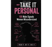 100 Male Signals Women Misunderstand: Decoding the Hidden Meanings Behind His Texts, Actions, and Silence