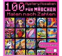 100 Malen Nach Zahlen für Mädchen: Mystery Mosaiken: Süßes Malbuch für Erwachsene mit faszinierenden versteckten Motiven - Anti-Stress Farb-Quest auf schwarzem Papier