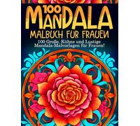 100 Mandala Malbuch für Frauen: 100 Malvorlagen für Erwachsene: Mandala-Zeichnungen von Tieren, Blumen und Geometrischen Formen - Entspannendes ... für Frauen - Mandala Buch für Erwachsene