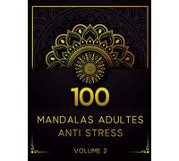 100 Mandalas Adultes Anti Stress Volume 2: Livre de coloriage pour adulte anti stress et zen | Cahier de coloriage mandala adulte | Anti stress, ... | Grand Format A4 (21,59cm x 27,94cm)