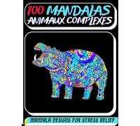 100 mandalas animaux complexes: Livre de coloriage pour adultes et Adolescents. Soulager les dessins d'animaux mandala. Magnifiques mandalas avec des ... Coloriage anti-stress avec Mandalas pour ..