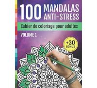 100 Mandalas Anti-Stress: Cahier De Coloriage Pour Adultes: Livre de Coloriage Pour Adultes et Adolescents | Fleurs et Mandalas Anti-Stress et Relaxant | Pour Art-Thérapie | +30 BONUS