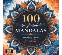 100 Mandalas Coloring Book for Adults: Single-Sided Pages for Relaxation, Stress Relief and Mindfulness