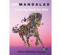 100 Mandalas Coloring Book For Kids Stress Relieving Designs: Coloring Book For Kids Anti-Stress And Relaxing 100 Magnificent Mandalas Super Leisure Anti-Stress To Relax With Beautiful Mandalas F