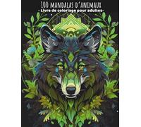 100 mandalas d’animaux: Livre de coloriage pour adultes, anti-stress et relaxant, grand format