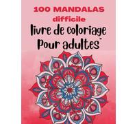 100 mandalas difficile: Livres de Coloriage pour Adultes avec mandalas