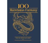 100 Mandalas Fantasy Libro Da Colorare Per Adulti: 100 Bellissime Pagine Da Colorare Per Rilassarsi. Tema Fantasy (Drago, Fata, Unicorno, Fenix, Troll, .) 21,59 X 27,94 Cm. 200 Pagine