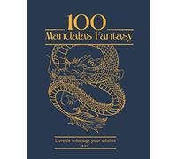 100 Mandalas Fantasy Livre de coloriage pour adultes: 100 Magnifique dessins relaxant à colorier. Thème Fantasy, licorne, dragon, sirène, elfes et ... imaginaires. 21,59 x 27,94 cm. 200 pages.