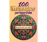 100 Mandalas for Inner Calm: A mandala coloring book for relaxation. Mindfulness, balance, and creativity for adults and children