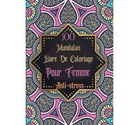 100 Mandalas Livre De Coloriage Pour Femme Anti-Stress: 100+ Pages À Colorier Pour Soulager Le Stress Et Se Détendre, (Mandalas Et Animaux Mandala) Format A4