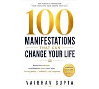 100 Manifestations That Can Change Your Life: Rewire Your Mindset, Build Powerful Habits, and Create Success, Wealth, Confidence, Love, and Happiness