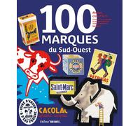 100 marques du Sud-Ouest Ah bon, c'est d'ici ? Histoire des petites et grandes marques incontestablement... locales ! - Olivier Londeix - Sud-Ouest - broché - Beau livre