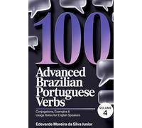 100 Master Brazilian Portuguese Verbs: Completing Mastery - Conjugations, Examples & Usage Notes for English Speakers