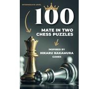 100 mate in two chess puzzles, inspired by Hikaru Nakamura games: Intermediate level