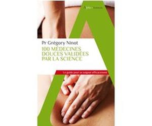 100 médecines douces validées par la science Brice Perrier (Auteur), Gérald Kierzek (Auteur), Pr Grégory Ninot (Auteur)