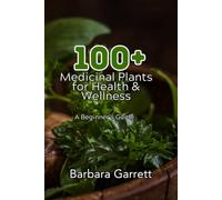 100+ Medicinal Plants for Health & Wellness: A Beginner's Guide