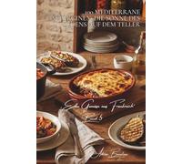 100 mediterrane auberginen: die sonne des südens auf dem teller: ratatouille, moussaka, kaviar… die aubergine reist durch die küche