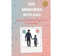 100 Memories with Dad: A Photo & Story Bucket-List Journal with 100 Low-Cost Activities to Capture, Write and Remember