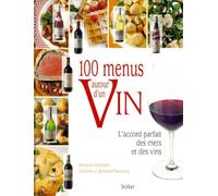 100 menus autour d'un vin : L'Accord parfait des mets et des vins