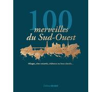100 merveilles du Sud-Ouest: Villages, sites naturels, châteaux ou lieux classés