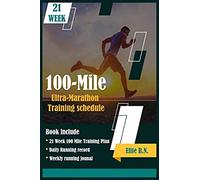 100-Mile Ultra-Marathon Training Schedule: The Ideal For Complete 21 Week Training Plan For An 100 Mile Or 160 Km Ultra Marathon With Daily Running Record