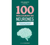 100 milliards de neurones - Le livre qui t'apprend à mieux apprendre - Annie Sanscartier - Midi Trente - broché - Guide