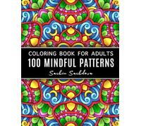 100 Mindful Patterns: Coloring Book for Adults with easy and amazing mandala style designs, beautiful intricate and relaxing coloring pages